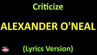 Alexander ONeal  Criticize Lyrics version [upl. by Ailisec]