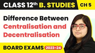 Difference Between Centralisation and Decentralisation  Organising  Class 12 B Studies Chapter 5 [upl. by Giglio165]