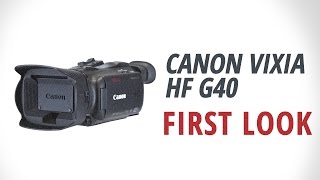 First Look Canon  VIXIA HF G40 [upl. by Enomaj390]