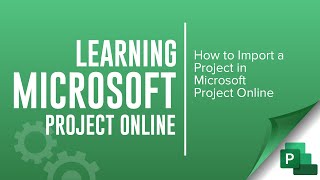 How to Import a Project into Microsoft Project Online [upl. by Marylee]