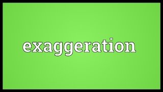 Exaggeration Meaning [upl. by Hortensia]