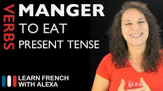 Manger to eat — Present Tense French verbs conjugated by Learn French With Alexa [upl. by Refinnaej]