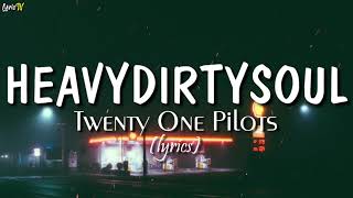 Heavydirtysoul lyrics  Twenty One Pilots [upl. by Derman]