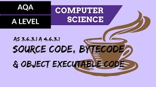 AQA A’Level Source code bytecode amp object executable code [upl. by Irahcaz]