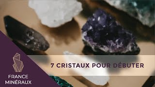 7 CRISTAUX POUR DÉBUTANTS  Lithothérapie  France Minéraux [upl. by Koressa]