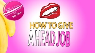 How To Give A Head Job [upl. by Notnef832]