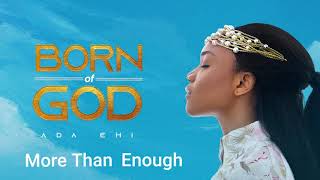 Ada Ehi  More Than Enough  BORN OF GOD [upl. by Quenna]